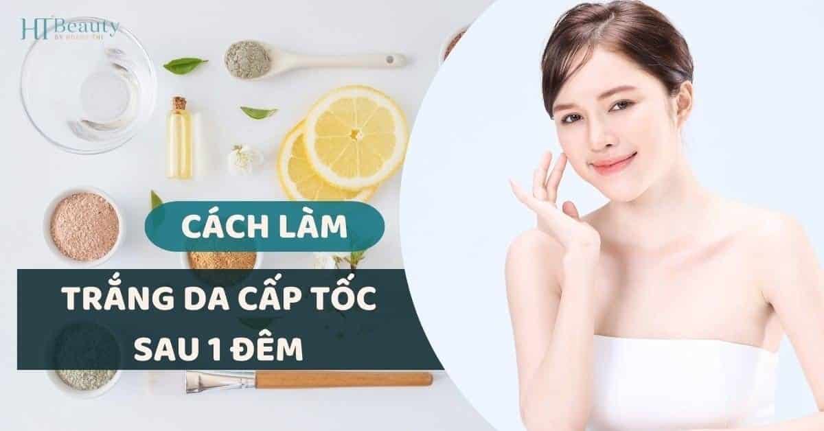 cách làm trắng da cấp tốc sau 1 đêm
