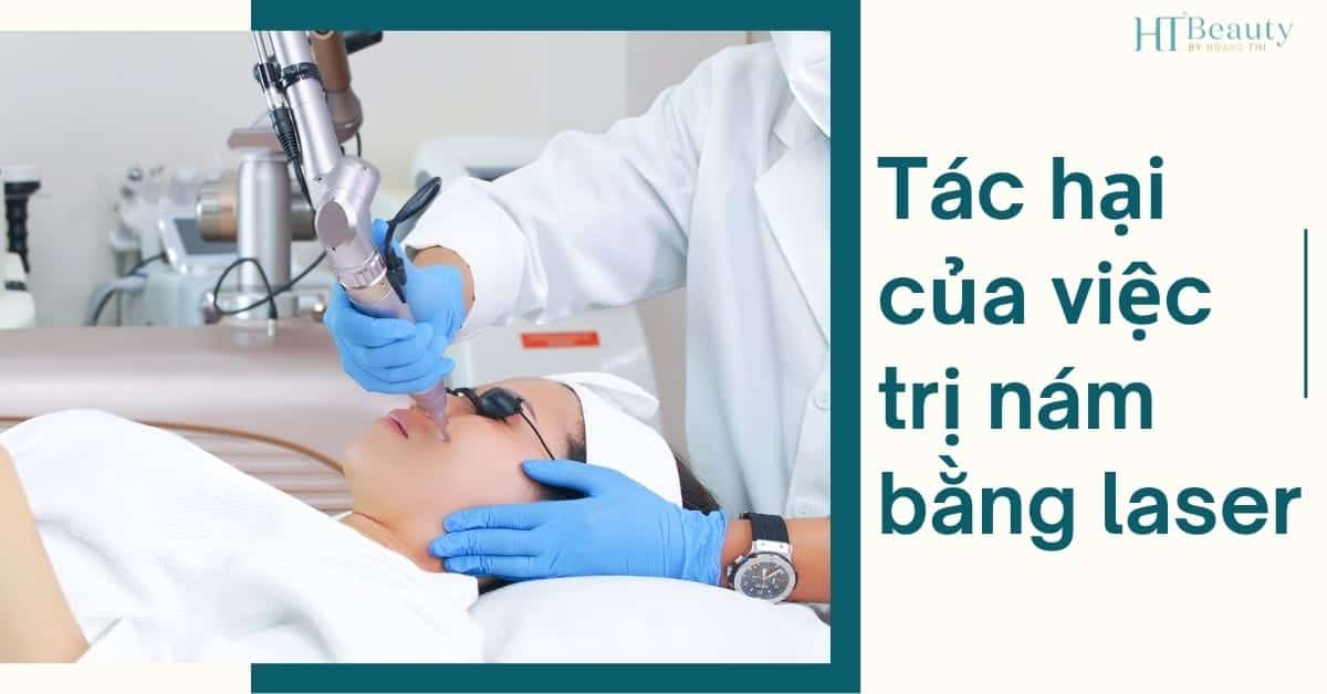 Tác hại của việc trị nám bằng laser