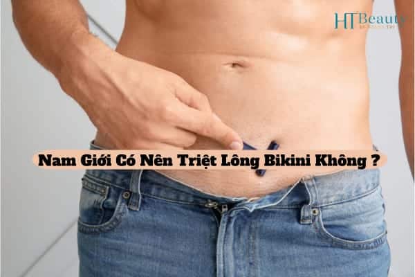 Nam gioi co nen triet long bikini khong