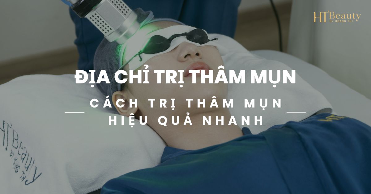 Địa Chỉ Trị Thâm Mụn - Cách Trị Thâm Mụn Hiệu Quả Nhanh