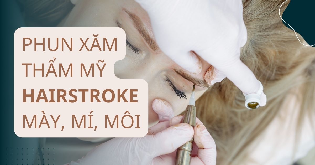 Phun xăm thẩm mỹ Hairstroke - Mày, mí, môi