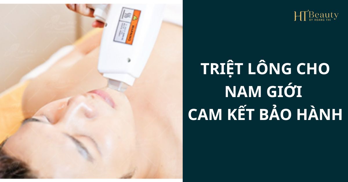 Triệt Lông Cho Nam Giới - Cam Kết Bảo Hành